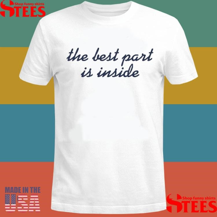 The Culture Magazine The Best Part Is Inside Shirts