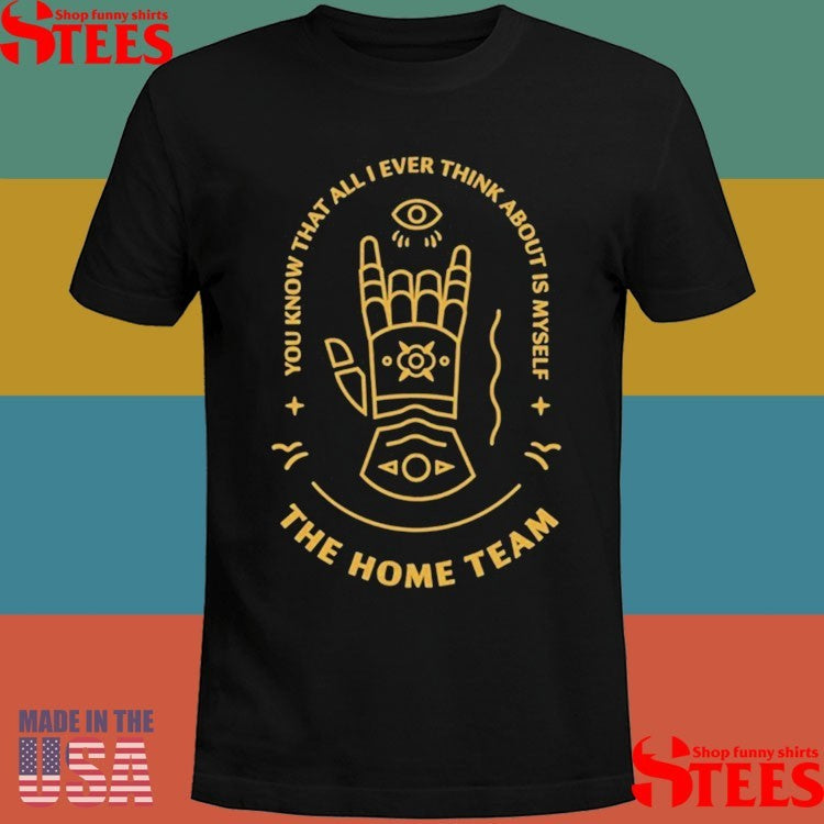 The Home Team You Know That All I Ever Think About Is Myself Gauntlet Windbreaker Shirts