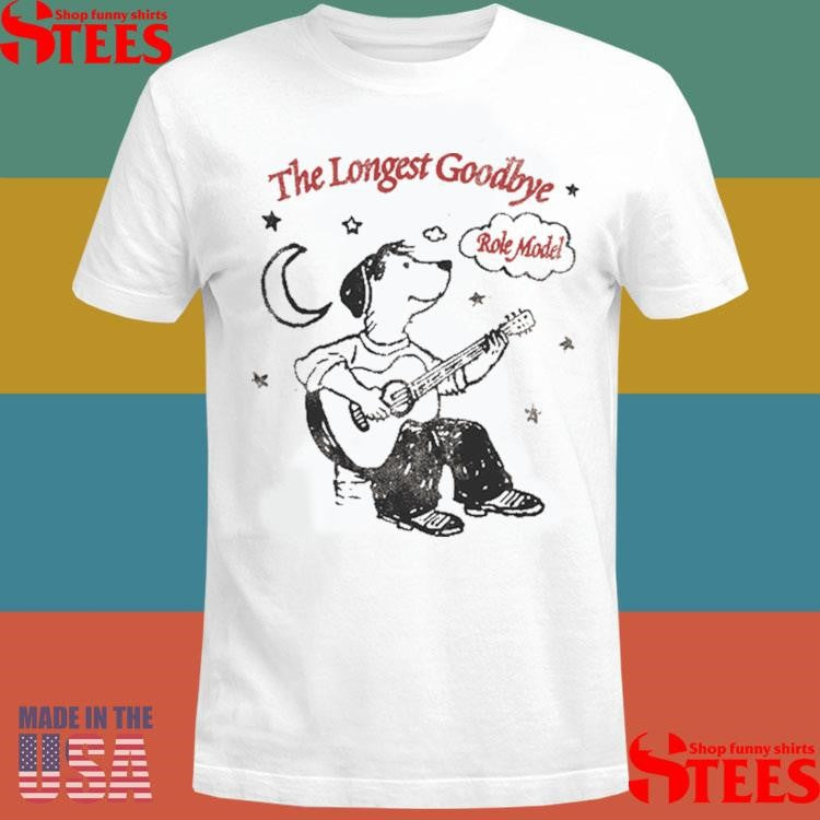 The Longest Goodbye Role Model Shirts