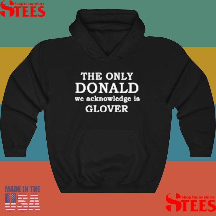 The Only Donald We Acknowledge Glover Shirts