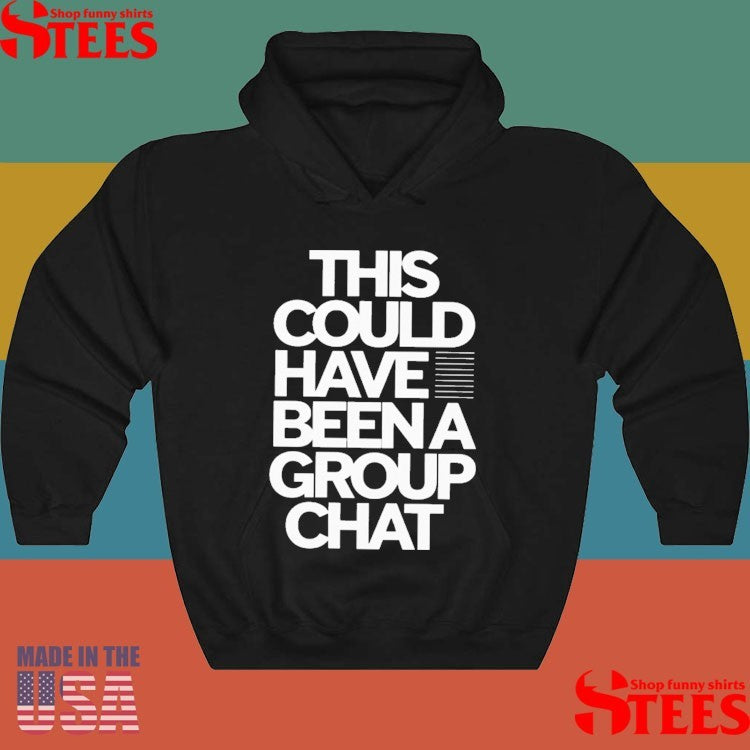 This Could Have Been A Group Chat Shirts