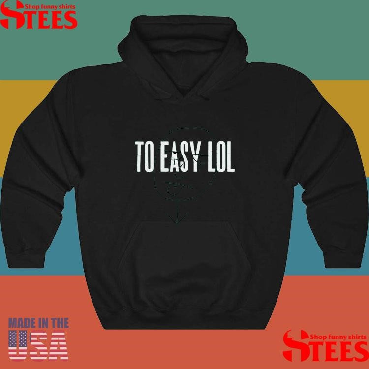 To Easy Lol Dirty Coast Shirts