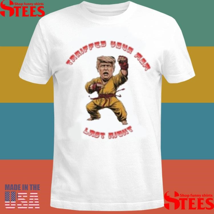 Trump Tariffed Your Mom Last Night Shirts