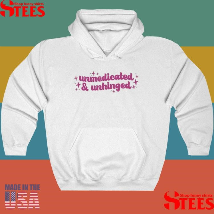 Unmedicated And Unhinged Shirts