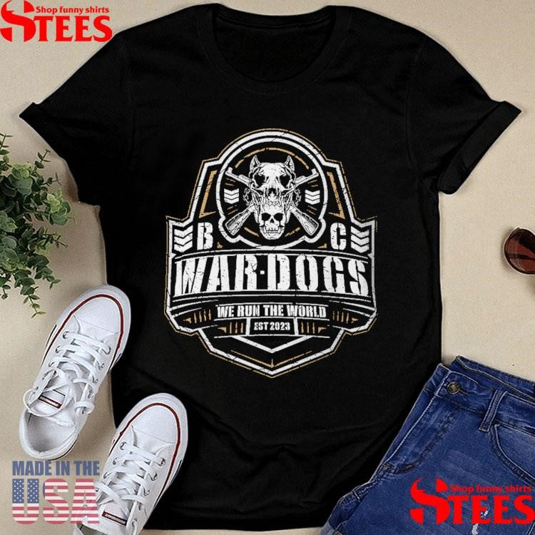War Dogs We Run The World Shirts
