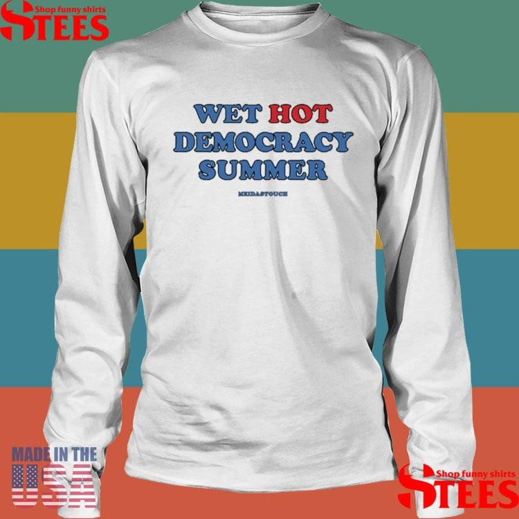 Wet Hot Democracy Summer Meidastouch Shirts