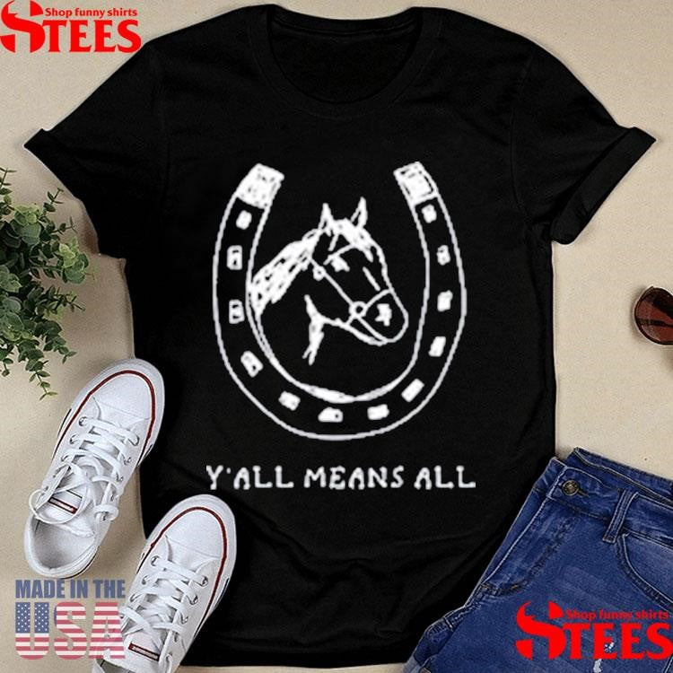 Y’all Means All Horseshoe Shirts