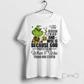 Officials Grinch The Reason Im Old And Wise Is Because God Santa Xmas Premium