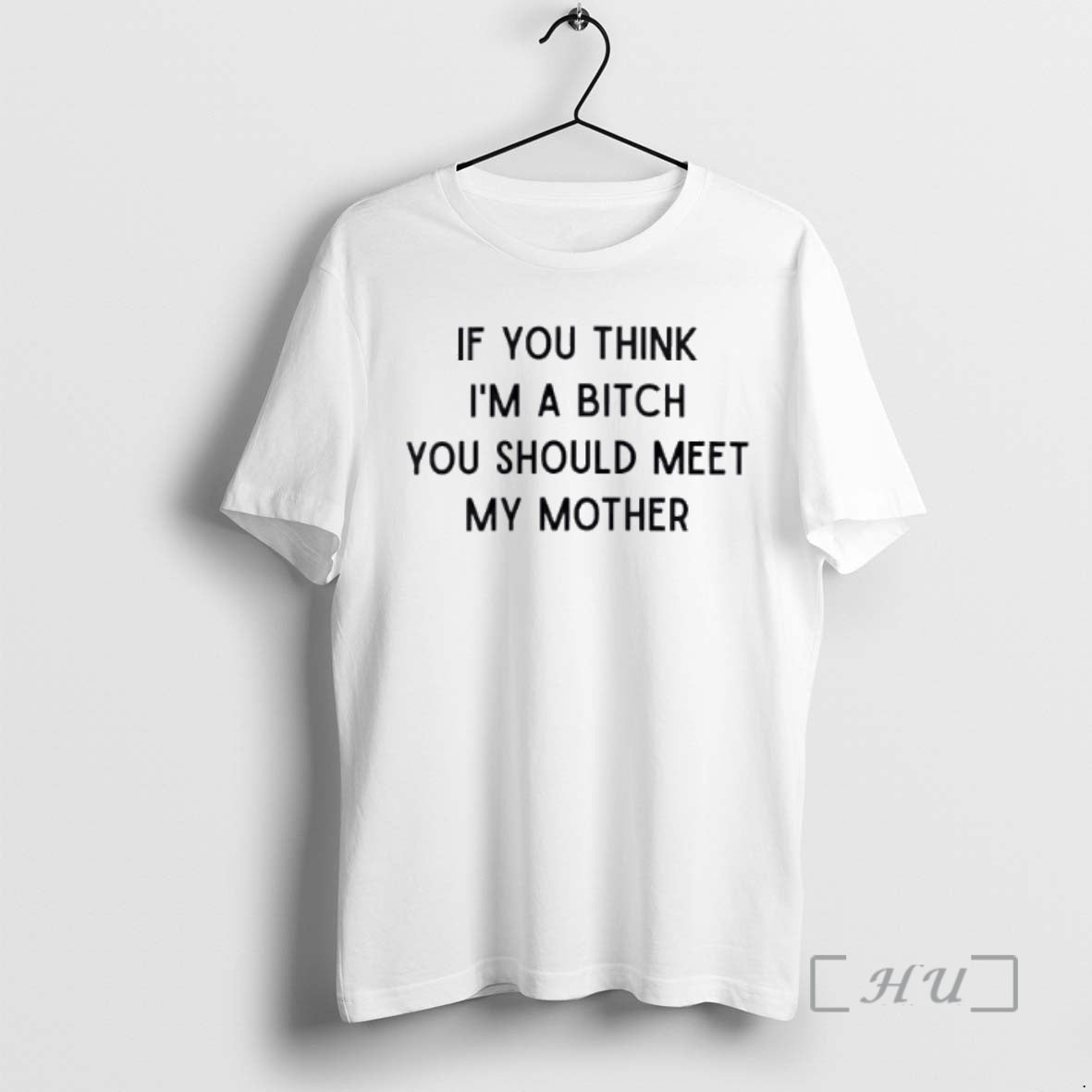 Officials If You Think Im A Bitch You Should Meet My Mother Premium T Shirts