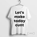 Officials Lets Make Today Cunt