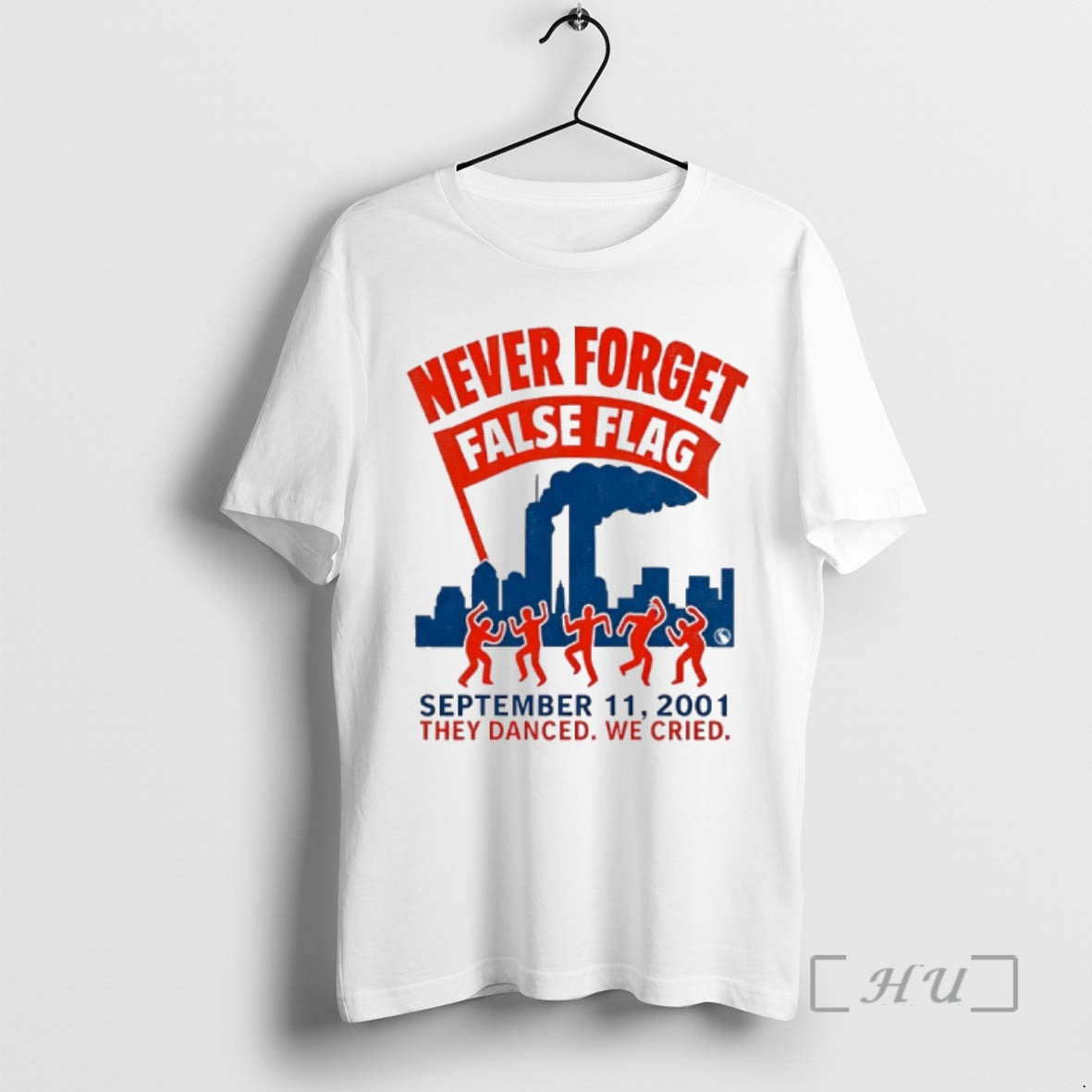 Officials Never Forget False Flag September 11 2001 They Danced We Cried Premium T Shirts