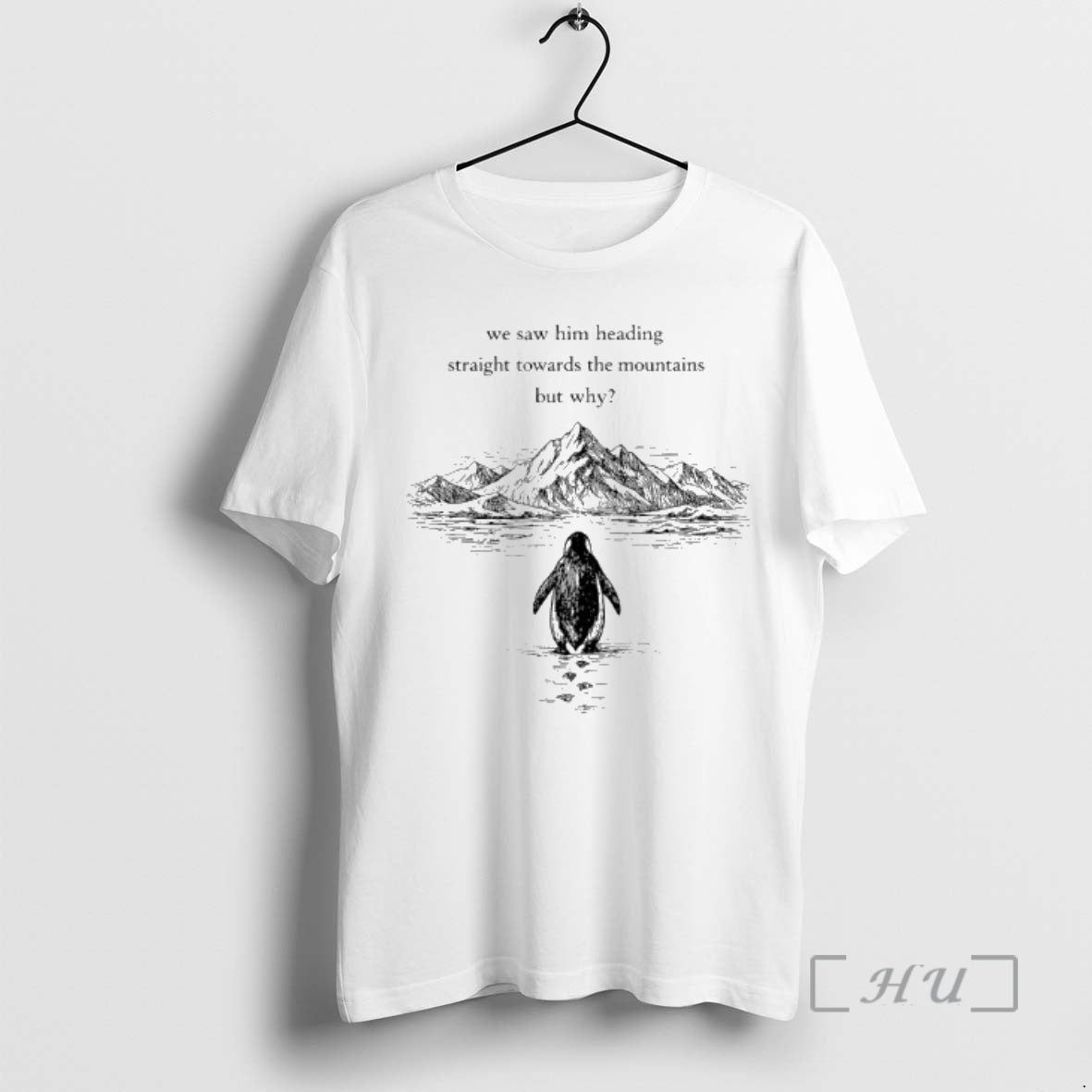 Penguin But Why We Saw Him Heading Straight Towards The Mountains Graphic Art T-Shirts, Hoodie, Sweatshirt | PodSparkWear.com