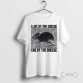 Officials Rat I Live By The Cheese I Die By The Cheese Premium T Shirts