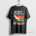 Officials T Rex Activity By Coordinator Day Really Tired By Night Premium T Shirts Sweater
