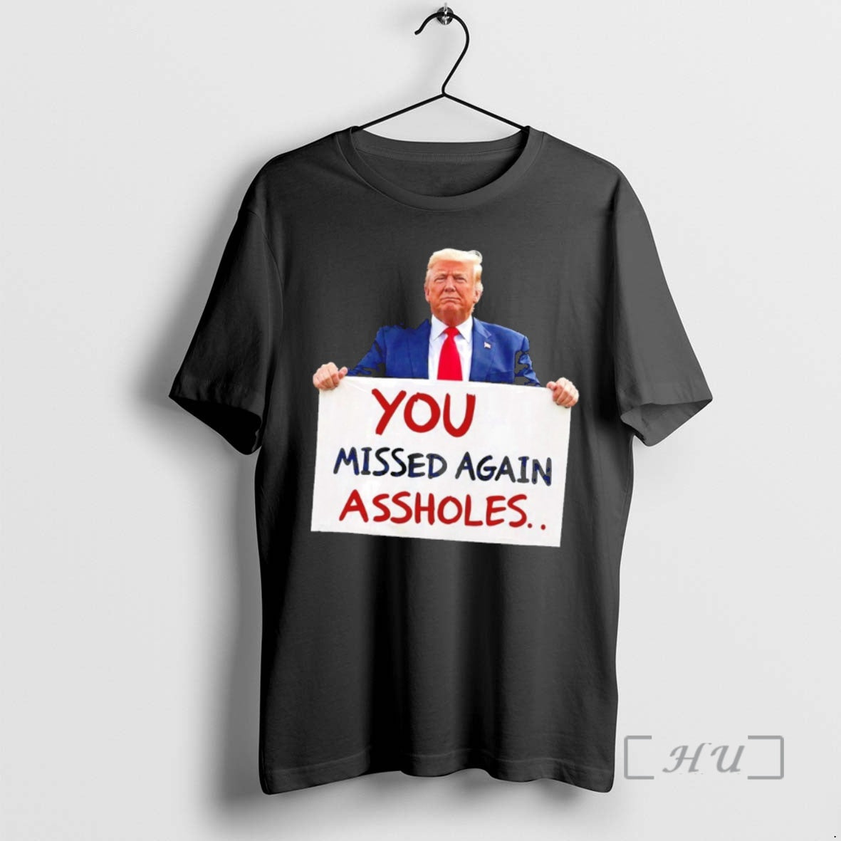 Officials You Missed Again Assholes Trump Missed Me Trump
