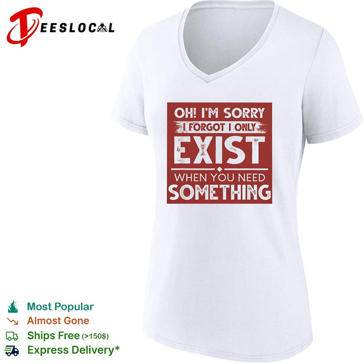Oh I’m sorry I forgot I only exist when you need something bold text shirt
