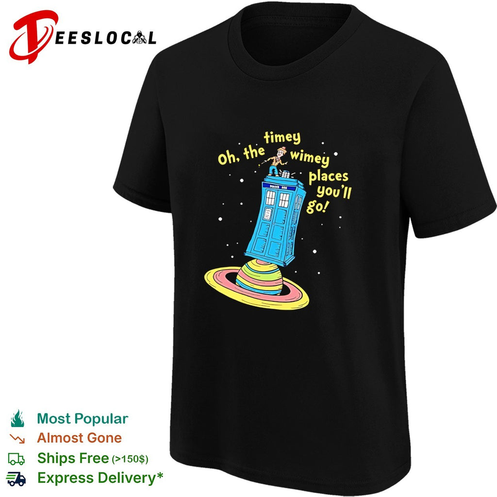 Oh the timey wimey places you’ll go TARDIS space planet Doctor Who Seuss parody shirt