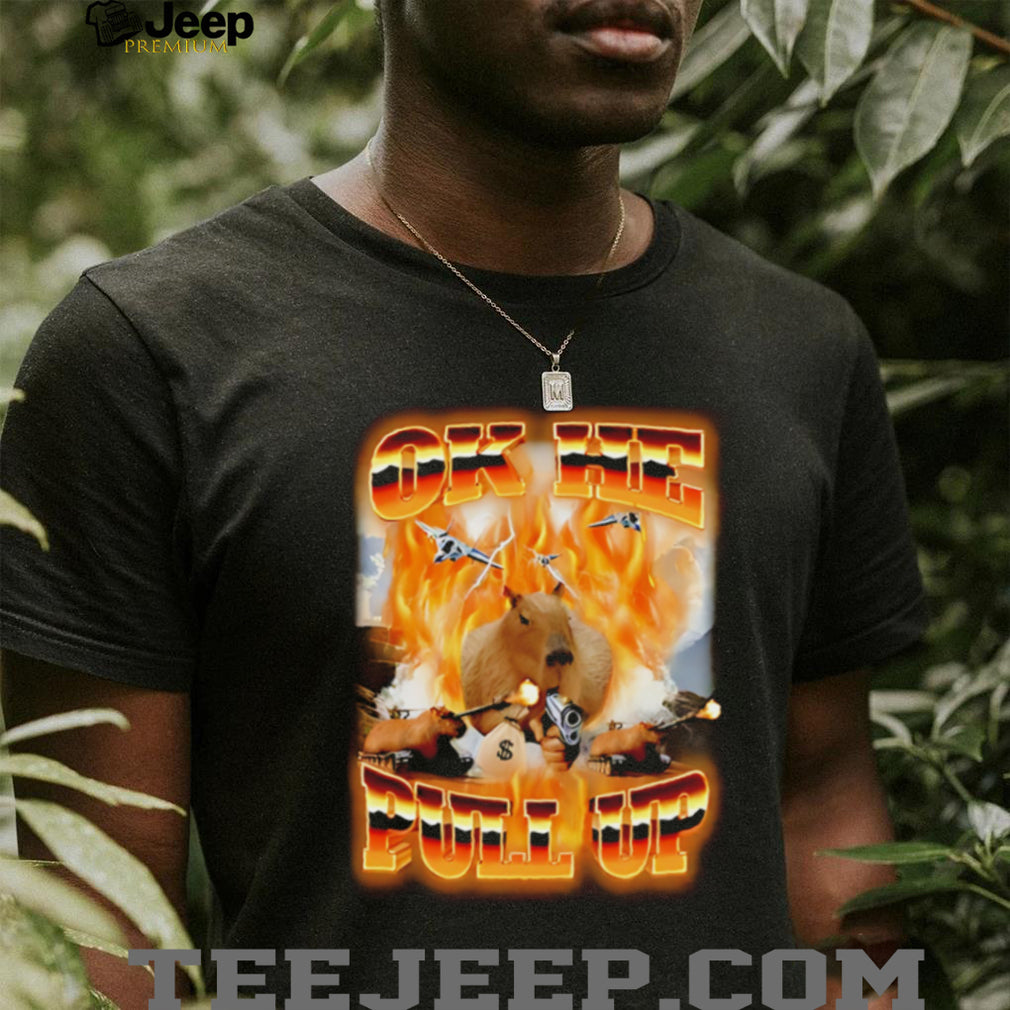 Ok he pull up capybara surrounded by fire shirt