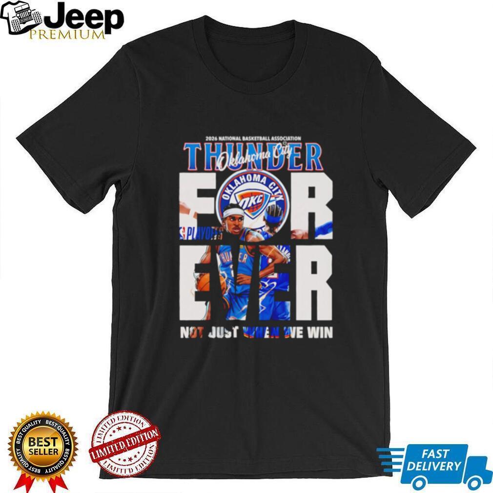 Oklahoma City 2026 NBA Forever not just when we win graphic shirt