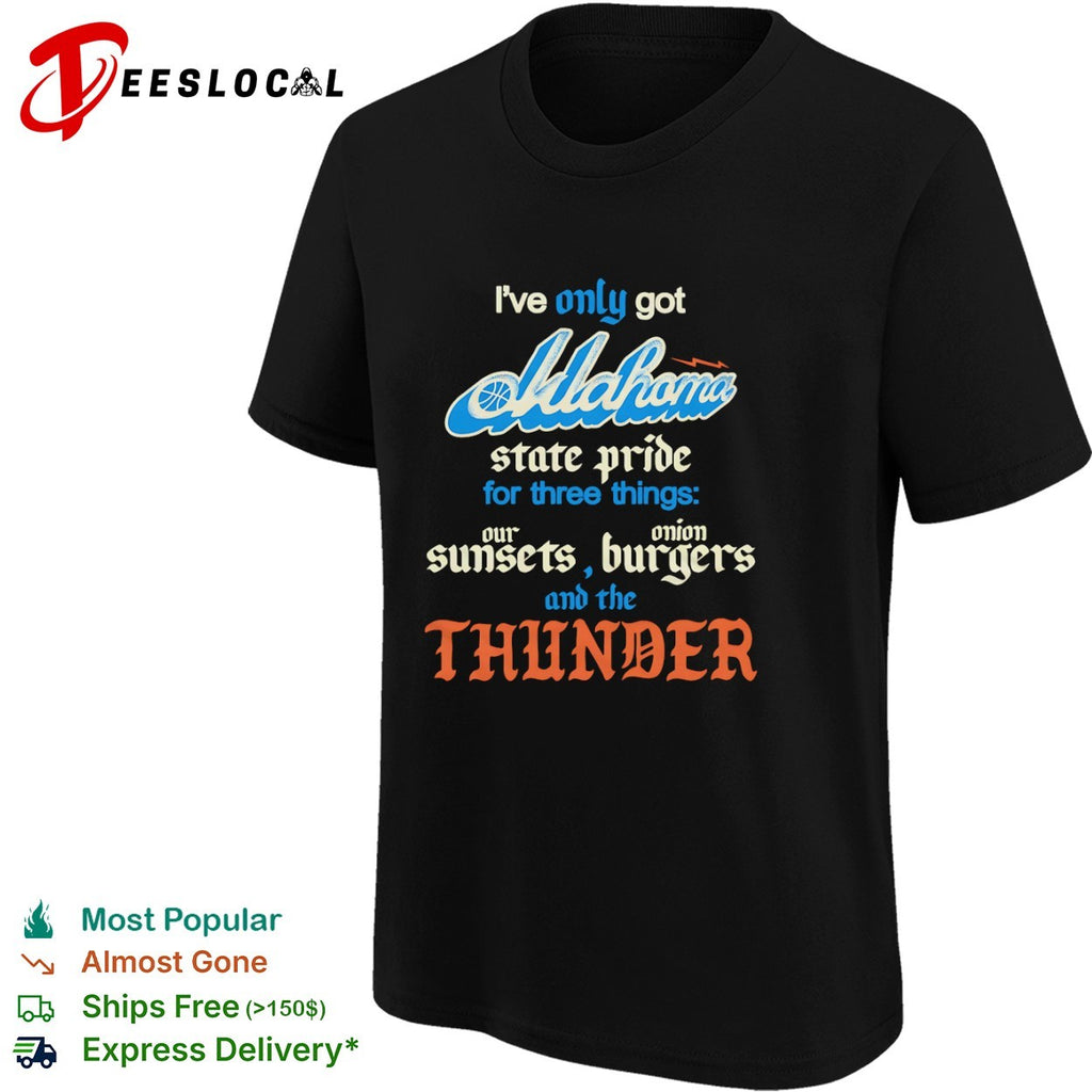 Oklahoma City Thunder I only got state pride for three things our sunsets onion shirt