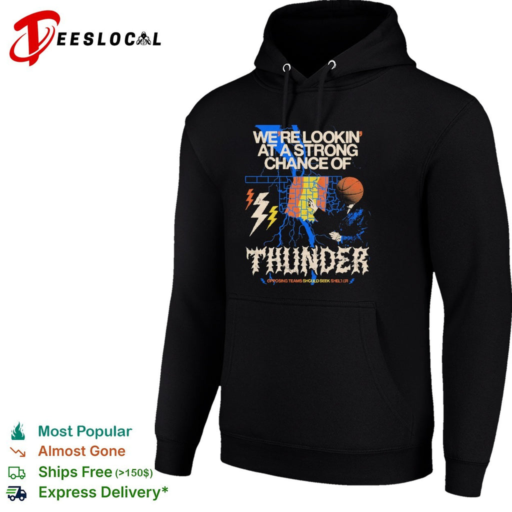 Oklahoma City Thunder We re Lookin at a Strong Chance of Thunder Opposing Teams shirt