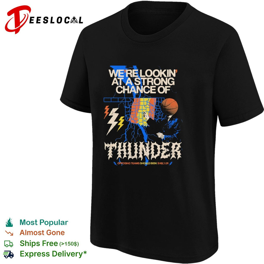 Oklahoma City Thunder We re Lookin at a Strong Chance of Thunder Opposing Teams shirt