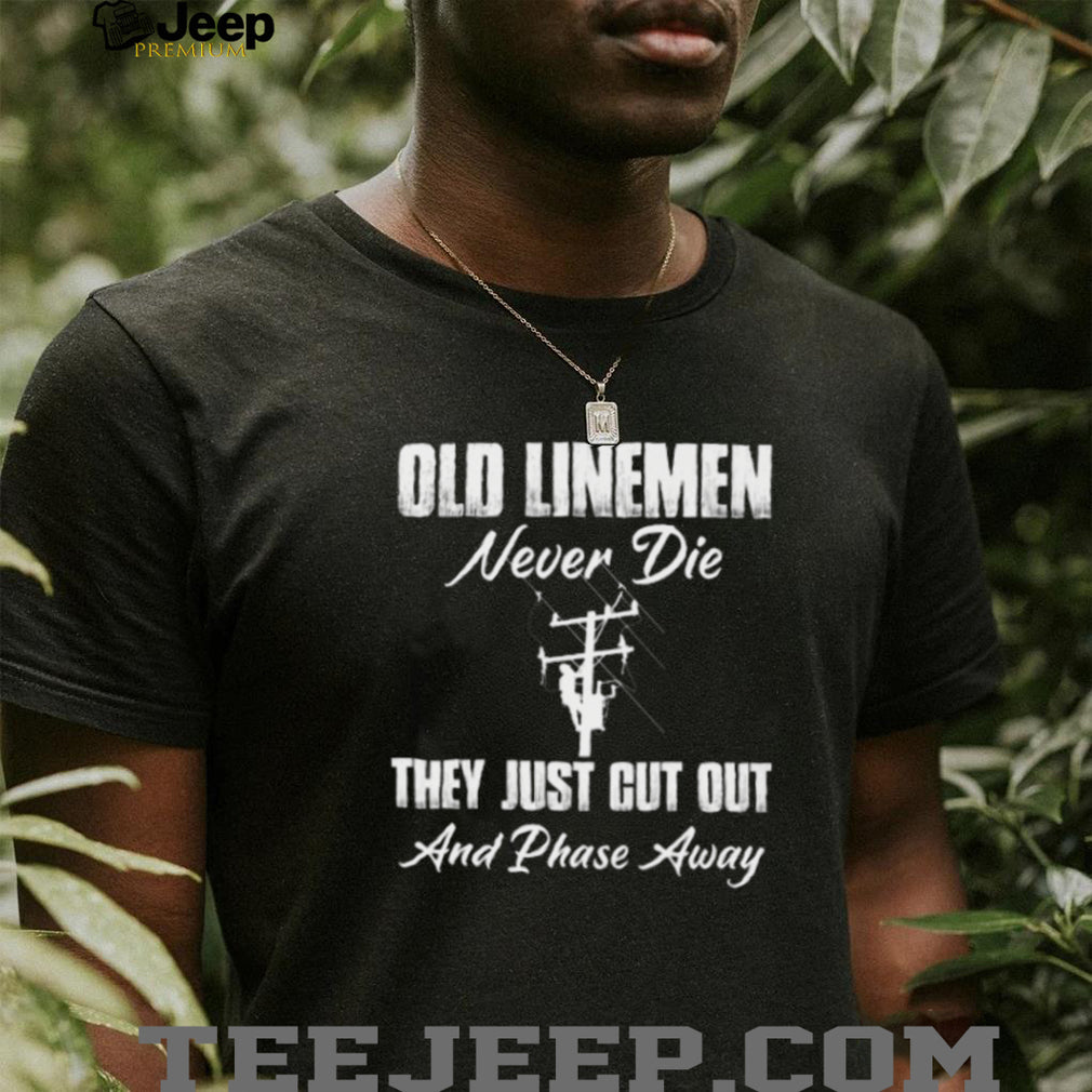 Old Linemen Never Die Power Utility Worker T Shirt