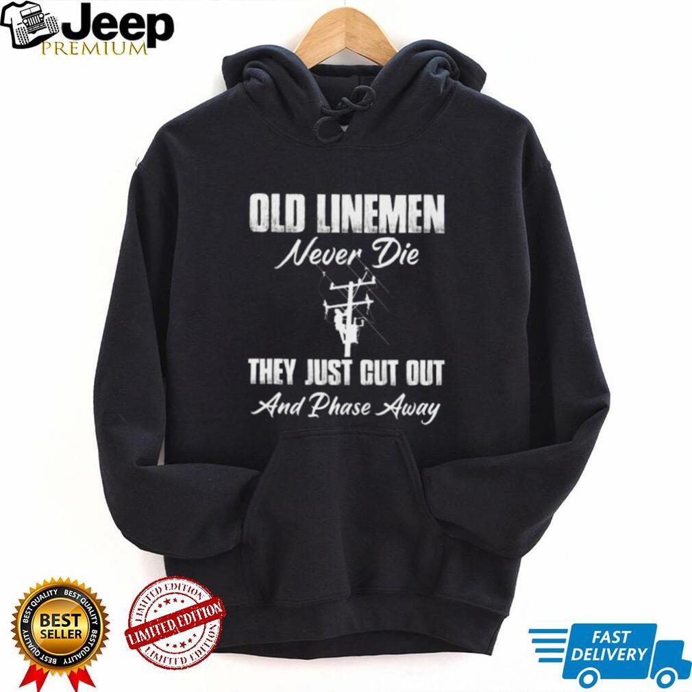 Old Linemen Never Die Power Utility Worker T Shirt