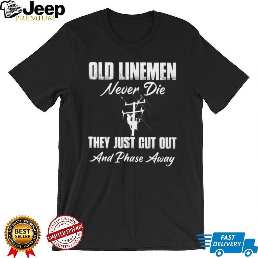 Old Linemen Never Die Power Utility Worker T Shirt