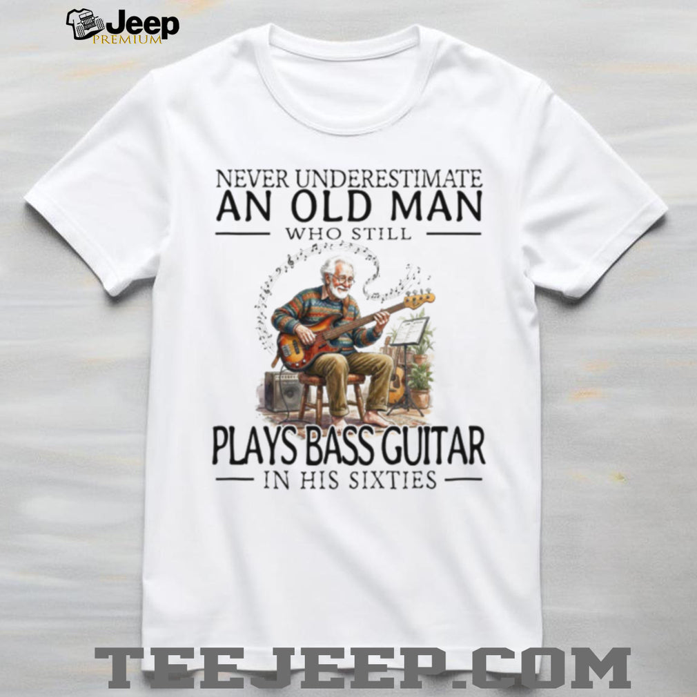 Old Man Bass Guitar Player Musician In His Sixties T Shirt