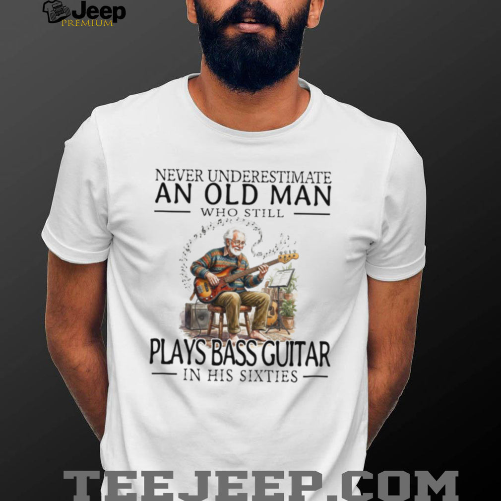 Old Man Bass Guitar Player Musician In His Sixties T Shirt