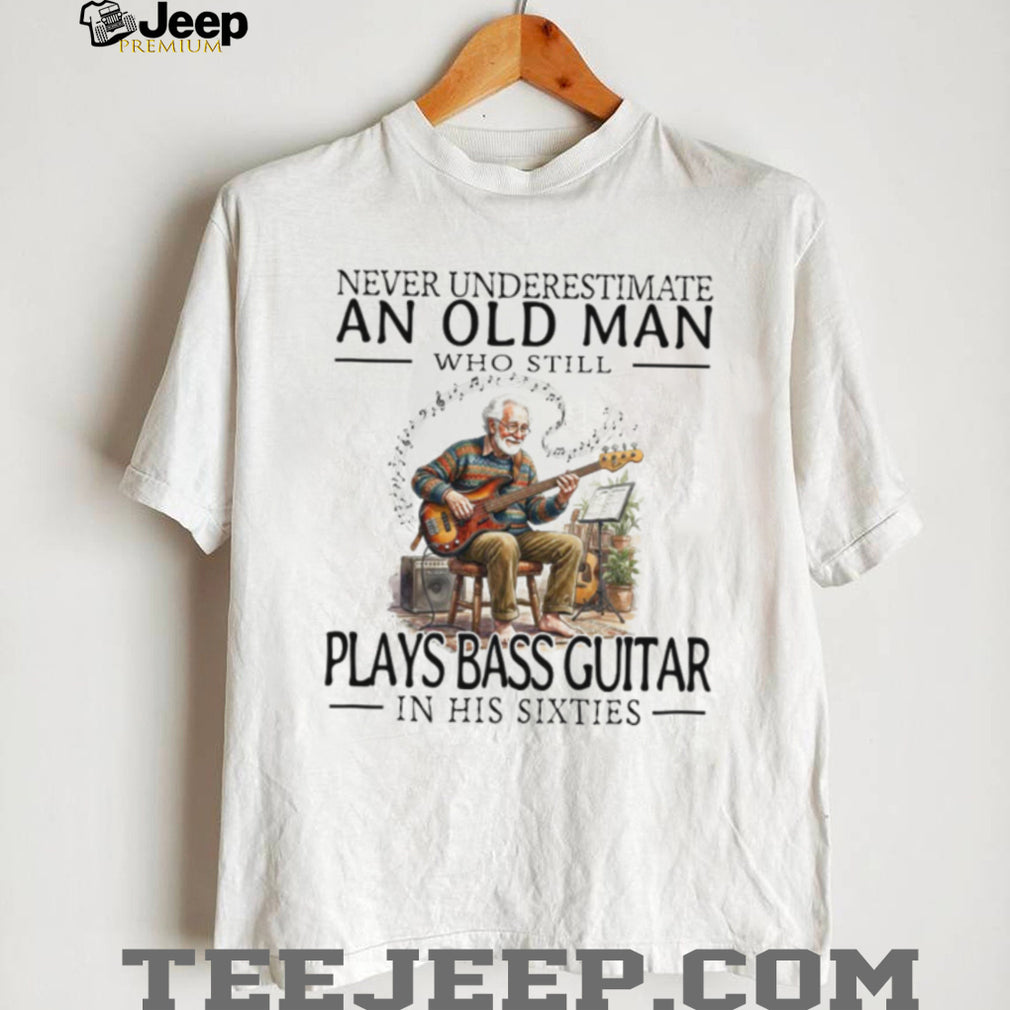 Old Man Bass Guitar Player Musician In His Sixties T Shirt
