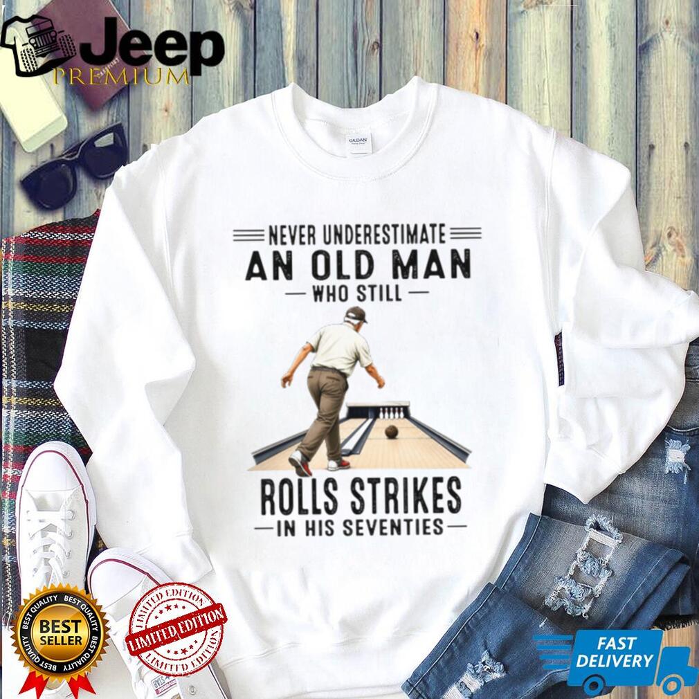 Old Man Bowling Strikes In His Seventies Bowler Gift Shirt
