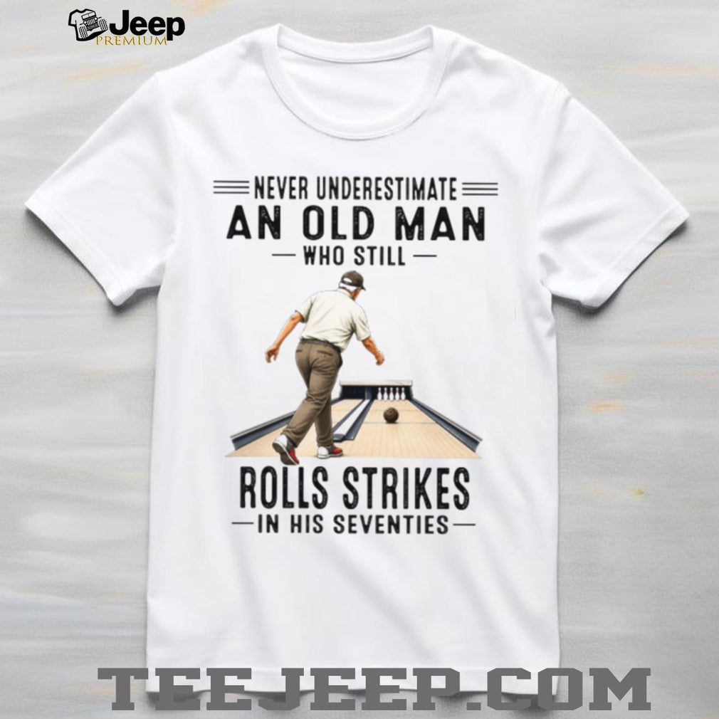 Old Man Bowling Strikes In His Seventies Bowler Gift Shirt
