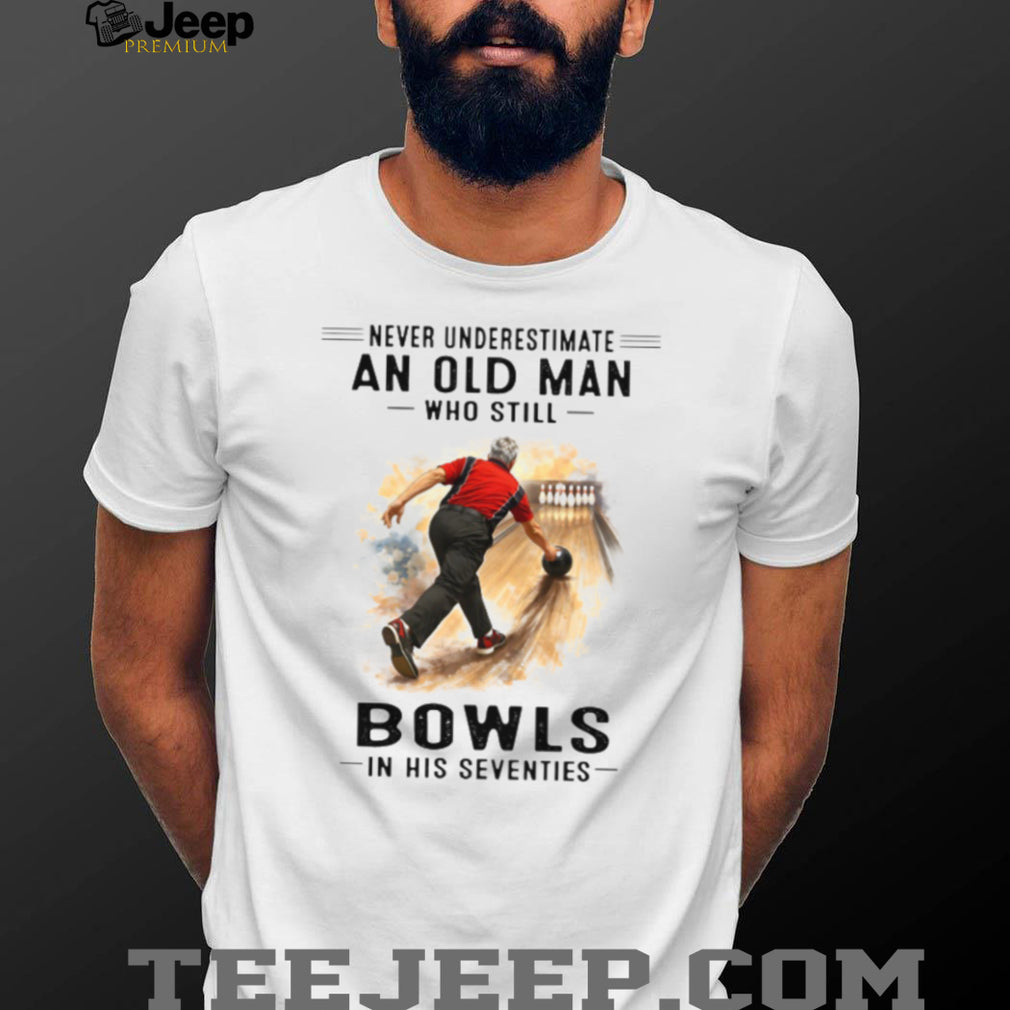 Old Man Bowls In His Seventies Bowling Sport Lover Shirt