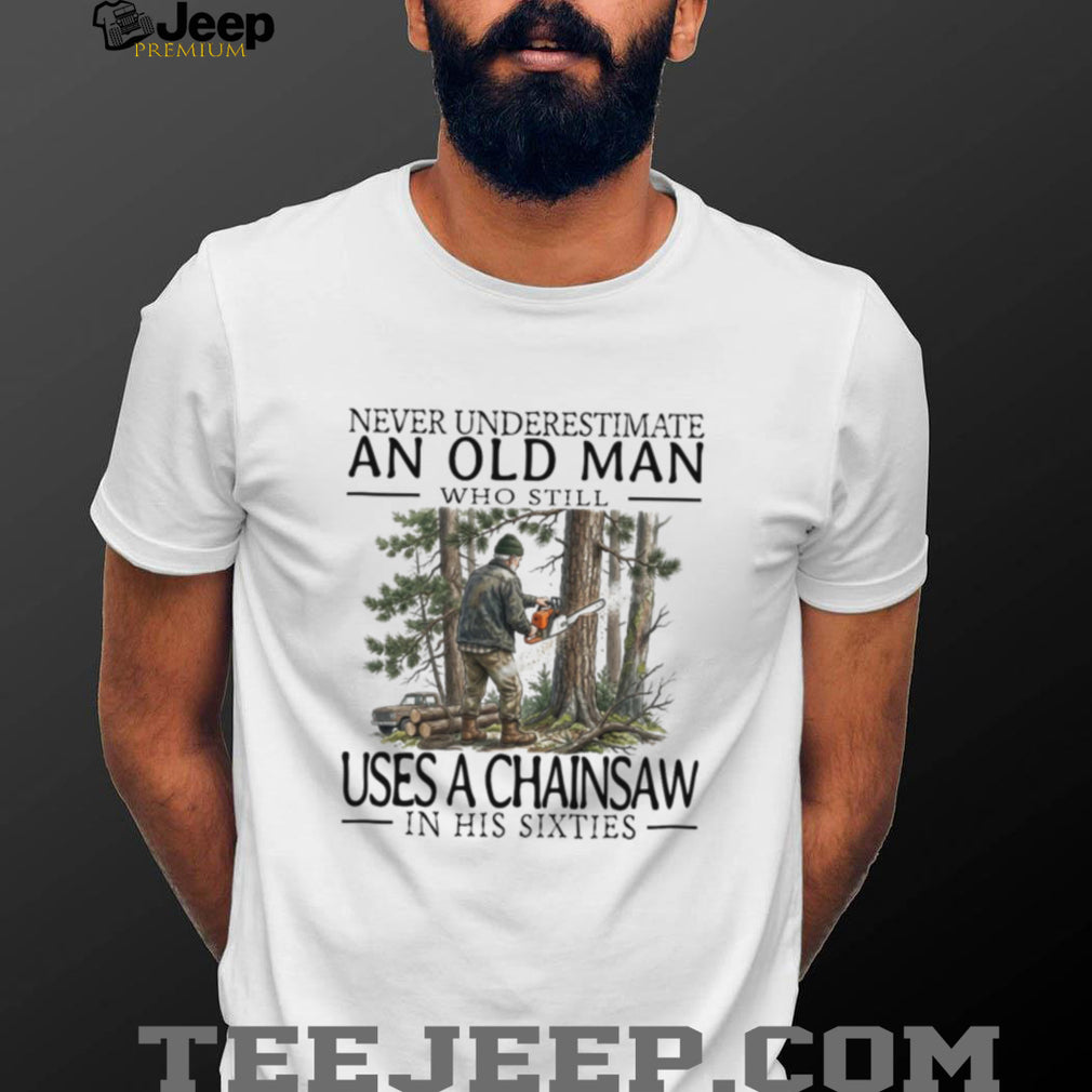 Old Man Chainsaw Woodworker Lumberjack Sixties Hobby Shirt