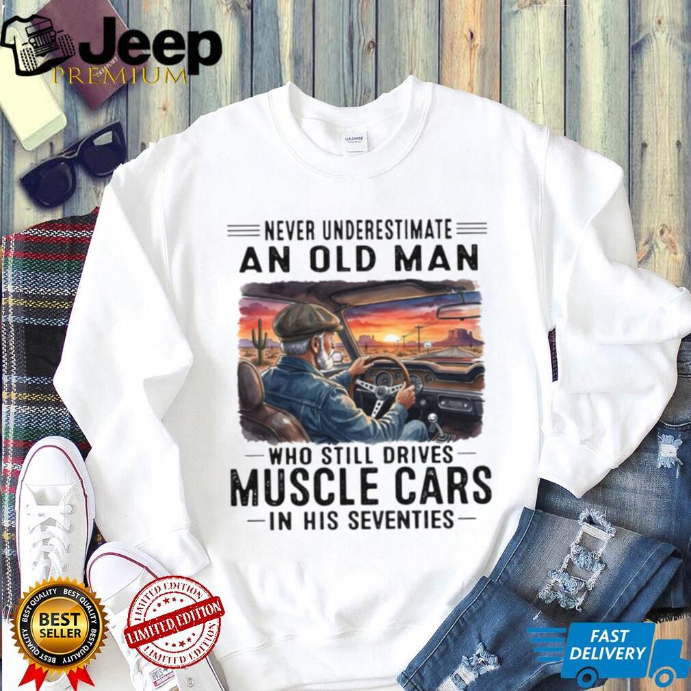 Old Man Drives Muscle Cars In His Seventies Retro Shirt