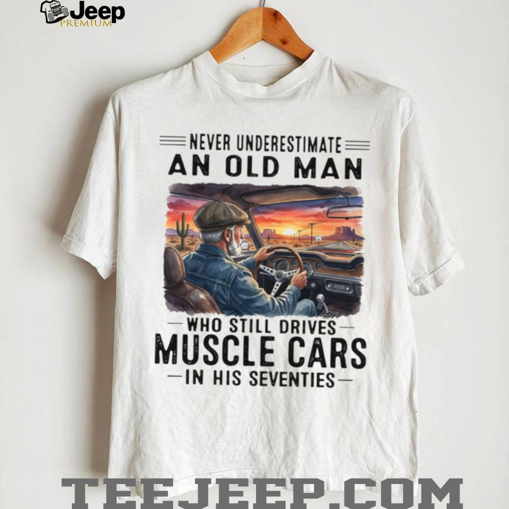 Old Man Drives Muscle Cars In His Seventies Retro Shirt