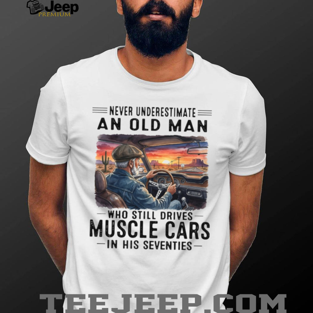 Old Man Drives Muscle Cars In His Seventies Retro Shirt