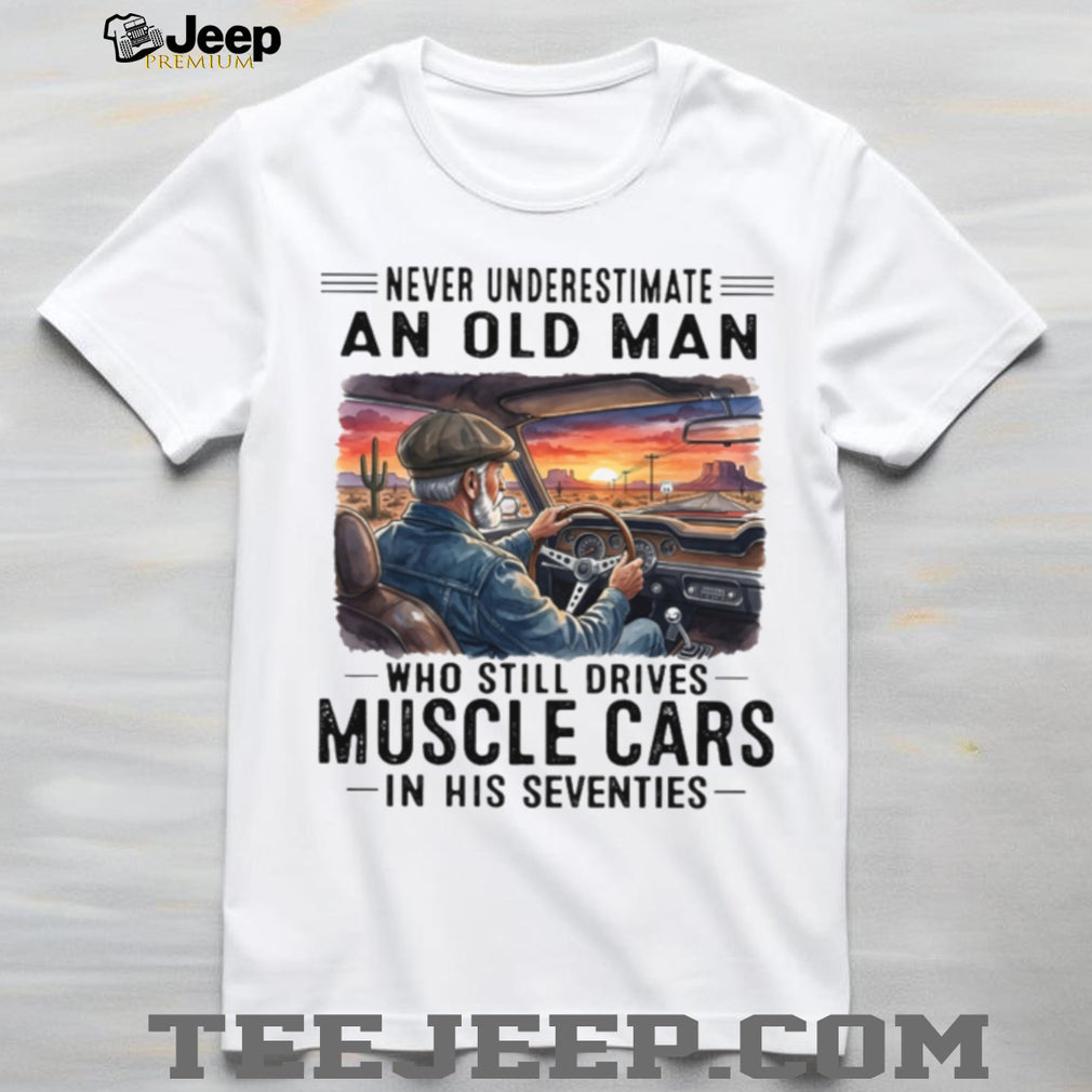 Old Man Drives Muscle Cars In His Seventies Retro Shirt