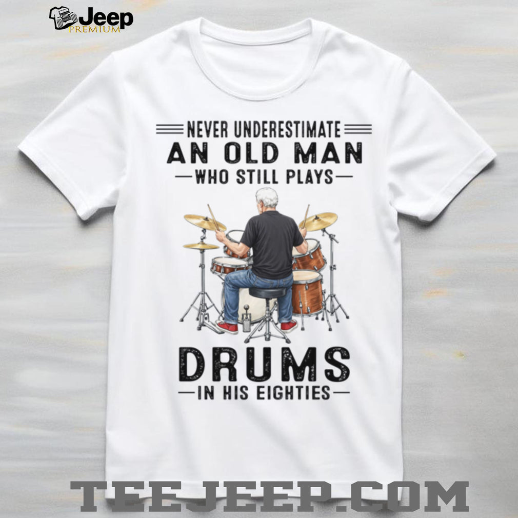 Old Man Drummer Never Underestimate Elderly Drum Player Shirt