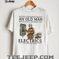 Old Man Electrician Specialist T Shirt Never Underestimate Electricians