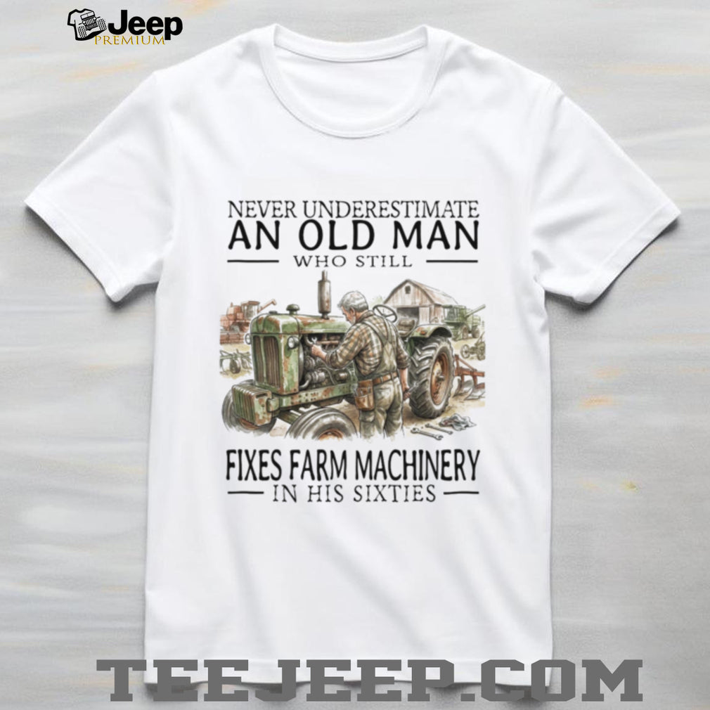 Old Man Mechanic Fixing Farm Machinery Retirement Sixties Shirt