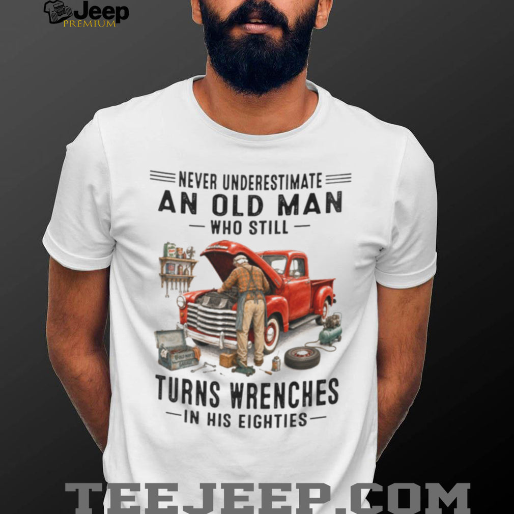 Old Man Mechanic Working on Car in His Eighties Funny Retired Garage Shirt