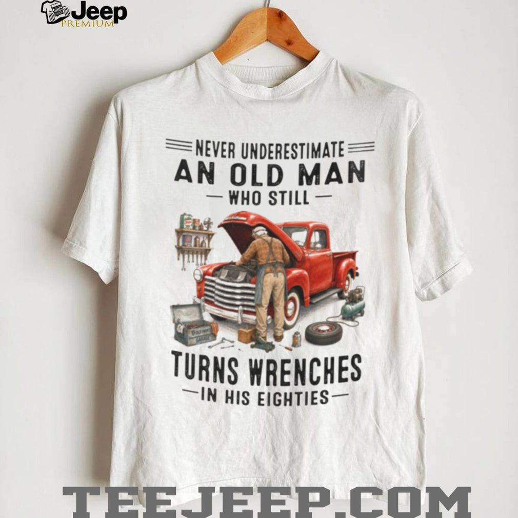 Old Man Mechanic Working on Car in His Eighties Funny Retired Garage Shirt