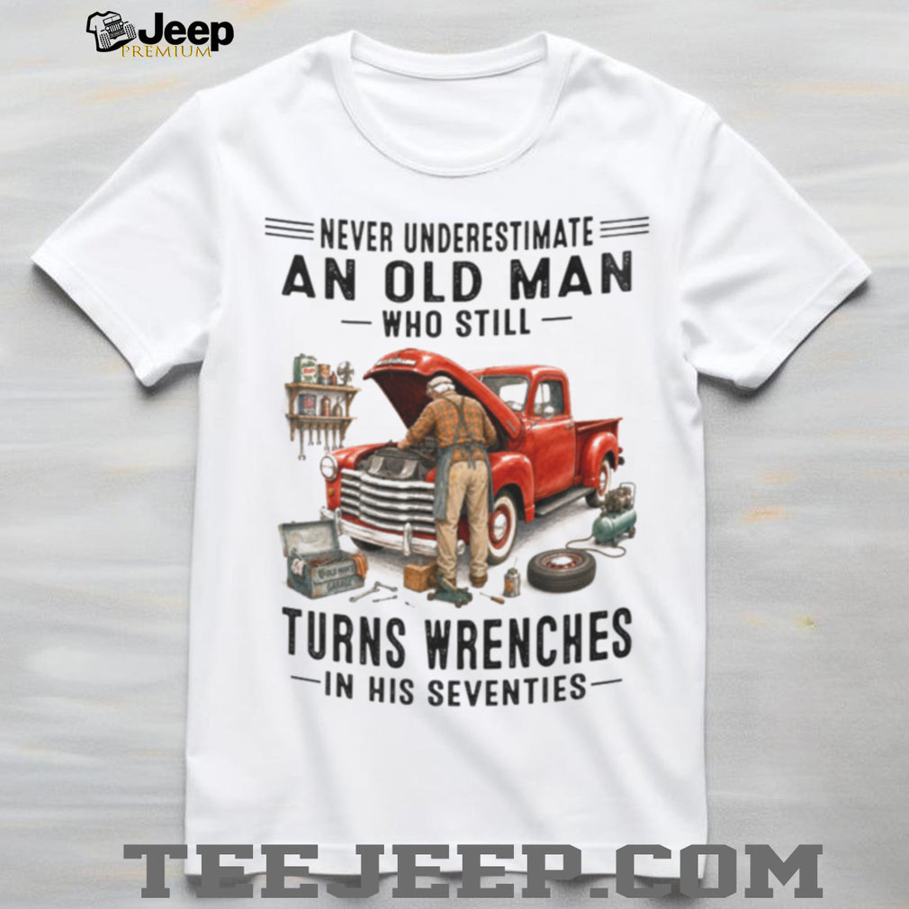 Old Man Mechanic Wrenching in His Seventies Vintage Classic Truck Shirt