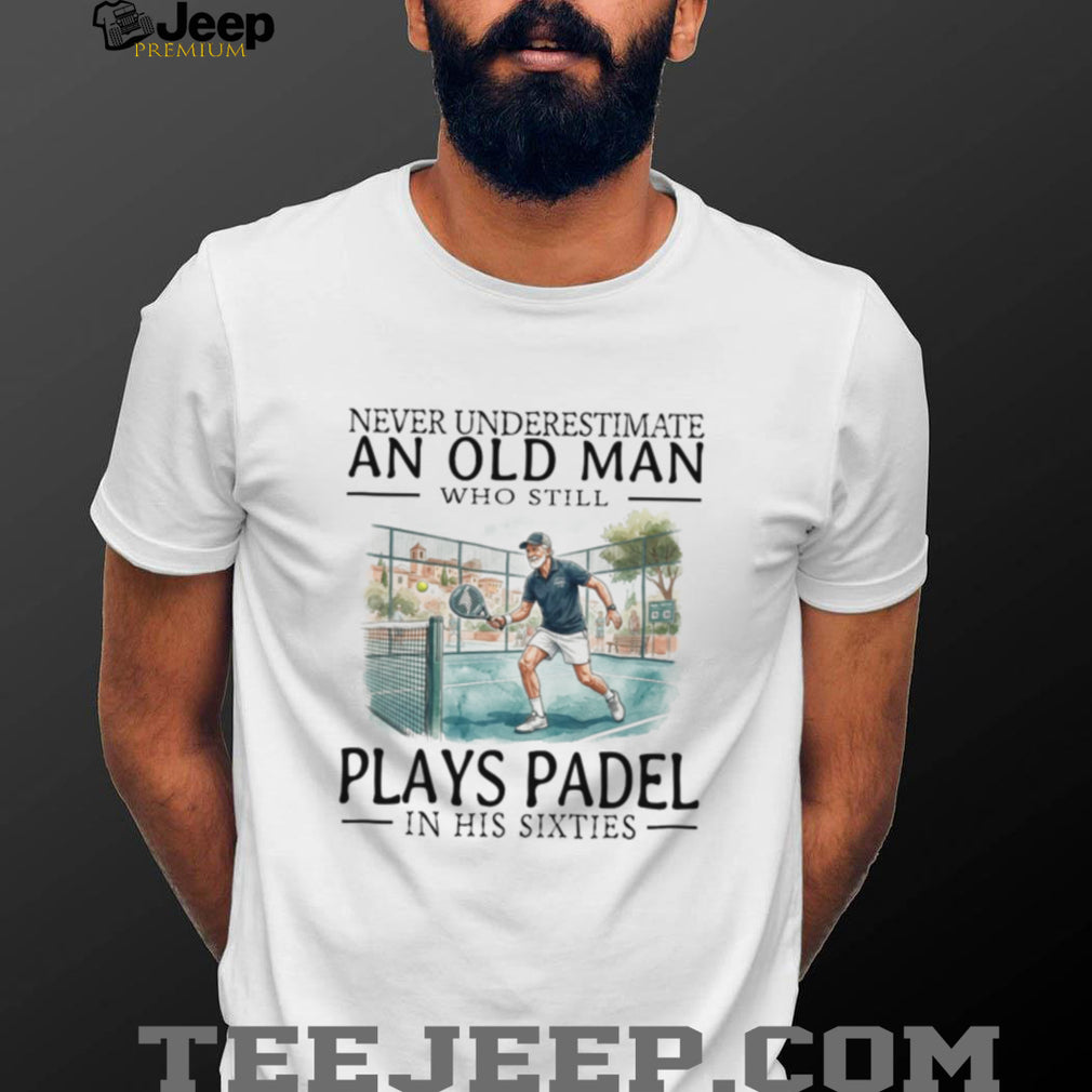 Old Man Padel Player Sporty Grandfather Sixty Years Old Shirt