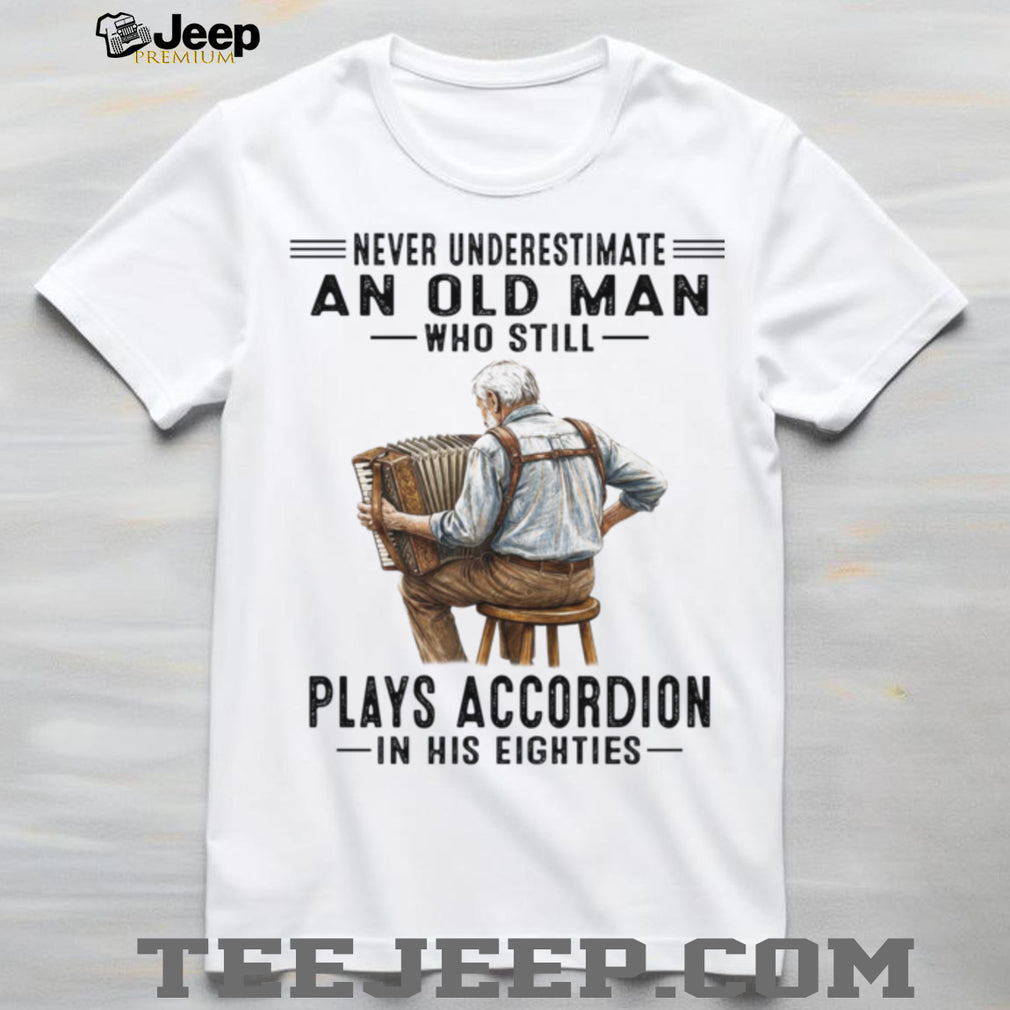 Old Man Plays Accordion In His Eighties Retro Music Lover Shirt