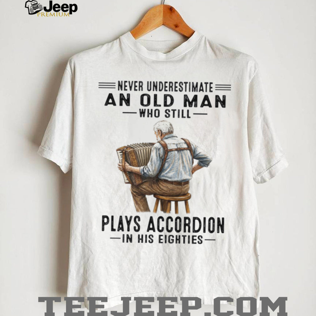 Old Man Plays Accordion In His Eighties Retro Music Lover Shirt