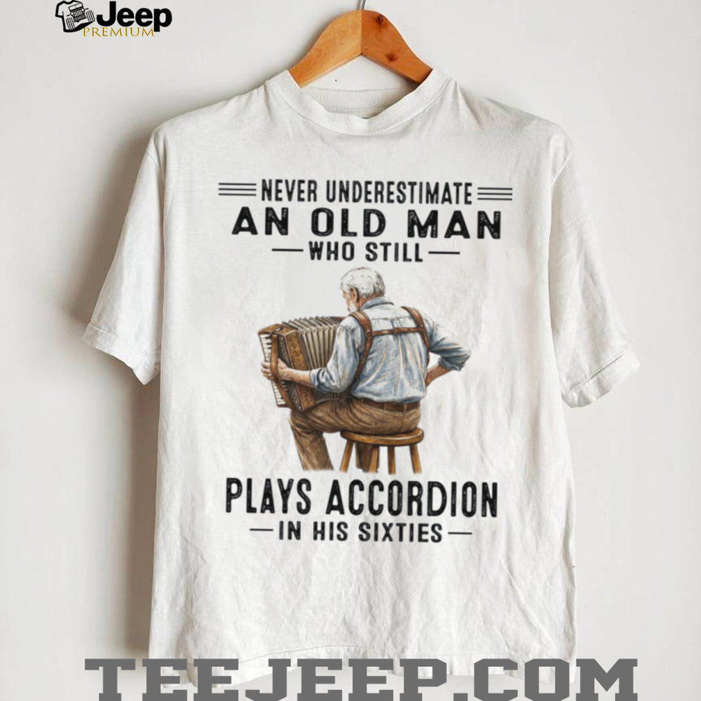 Old Man Plays Accordion In His Sixties Musician Gift Shirt